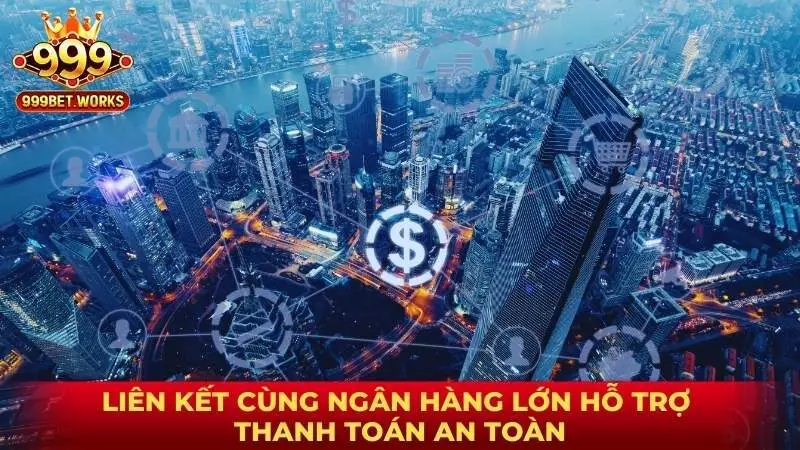 Liên kết cùng ngân hàng lớn hỗ trợ thanh toán an toàn